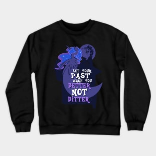 Let Your Past Make You Better Not Bitter Crewneck Sweatshirt